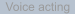 Voice acting